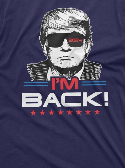 I'M Back Trump T-Shirt Donald Trump 2024 Re-Election Tee Shirt Presidential Tee